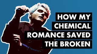 How My Chemical Romance Saved the Broken [upl. by Akemak]