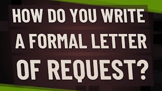 How do you write a formal letter of request [upl. by Schiff929]