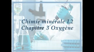 Chapitre 3 oxygène chimie minérale L2 [upl. by Lester364]