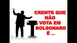 SÓ CRENTE CONVERTIDO NÃO VOTA EM BOLSONARO [upl. by Ameline]