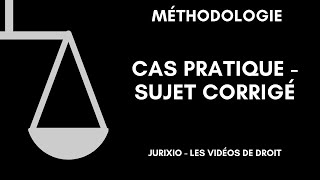 Méthodologie du cas pratique  Sujet corrigé [upl. by Bret64]