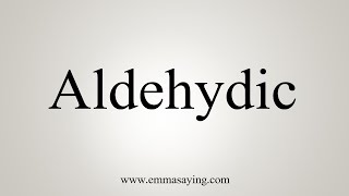 How To Say Aldehydic [upl. by Nahtanaoj]