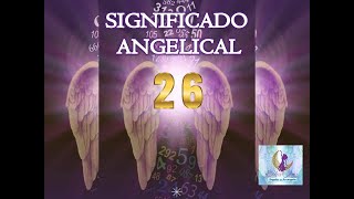 SIGNIFICADO ANGELICAL NÚMERO 26 [upl. by Ahrat]