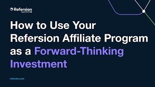 How to Use Your Refersion Affiliate Program as a ForwardThinking Investment [upl. by Nnasus]