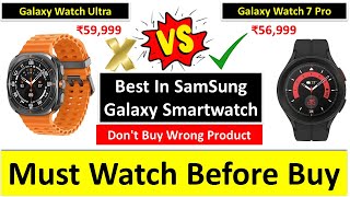 Samsung Galaxy Watch Ultra vs Samsung Galaxy Watch 7 Pro  Best Samsung Galaxy Smartwatch [upl. by Ahsitneuq]