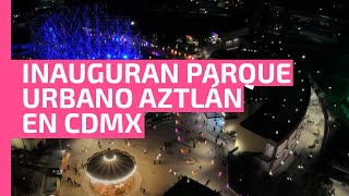 Inauguran Parque Urbano Aztlán en Chapultepec recibirá hasta 15 mil personas por día [upl. by Lesab]