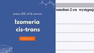 IZOMERIA CIS  TRANS  UZASADNIENIE  Matura Chemia CKE 2018 Czerwiec  Zadanie 23 Podstawa 2015 [upl. by Otrebor250]