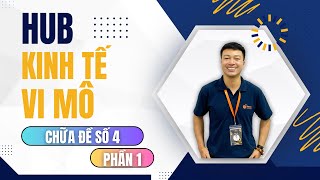 HUB  Kinh tế vi mô  Đề 4 Phần 1 [upl. by Ameyn]