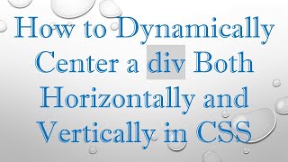 How to Dynamically Center a div Both Horizontally and Vertically in CSS [upl. by Vladamar]