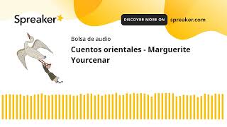 Cuentos orientales  Marguerite Yourcenar made with Spreaker [upl. by Girard]