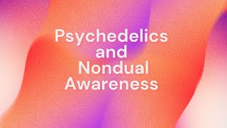 Psychedelics and Nondual Awareness [upl. by Rockwell]