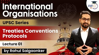 International Organisations  Treaties Conventions Protocols  UPSC Series  Lecture 1  StudyIQ IAS [upl. by Enyleve841]