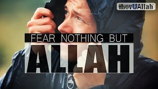 FEAR NOTHING BUT ALLAH [upl. by Tonia]