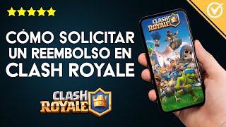 Cómo Solicitar Reembolso de una Compra en Clash Royale o Anularla y Recuperar el Dinero [upl. by Julita]