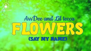 ArrDee and Lil Tecca FlowersSay my Name Lyrics Video [upl. by Enelam]