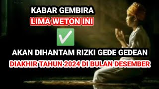 KABAR GEMBIRA ‼️ LIMA WETON INI AKAN KETIBAN RIZKI GEDE GEDEAN  DIAKHIR TAHUN 2024 Primbon Jawa [upl. by Anitroc]