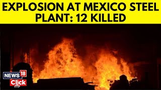 At Least 12 Killed In Steel Plant Explosion In Mexico  Mexico News Today [upl. by Marthe540]