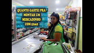 Quanto gastei pra montar um mercadinho com 52m2 [upl. by Liva730]