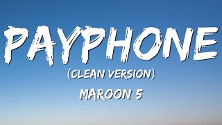 Maroon 5  Payphone LyricsClean Version No Rap quotNow baby dont hang up so I can tell youquot [upl. by Semyaj]