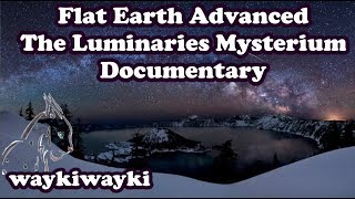 Flat Earth Advanced The Luminaries Mysterium Documentary Mirrored from Waykiwayki [upl. by Brelje186]