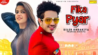 Fika Pyar  Full Song  Diler Kharkiya  Pranjal Dahiya New Haryanvi Songs Haryanvai 2021 Sonotek [upl. by Camey]