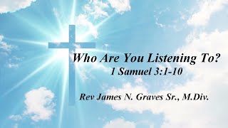 Who Are You Listening To  Rev James N Graves Sr MDiv [upl. by Eradis505]