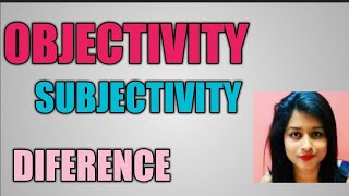 Difference between Objectivity and Subjectivity [upl. by Athey270]