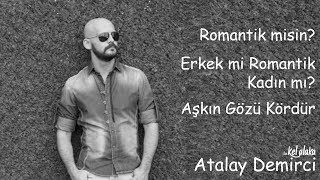 Atalay Demirci ile Kel Alaka  Romantik misin Erkek mi Romantik Kadın mı Aşkın Gözü Kördür [upl. by Yance]