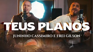 Juninho Cassimiro e Frei Gilson  Teus Planos Clipe Oficial [upl. by Grounds731]