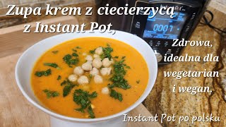 Moja ulubiona kremowa zupa z ciecierzycą z Instant Pot idealna dla vegetarian i wegan [upl. by Malda]