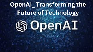 OpenAI Transforming the Future of Technology [upl. by Jacobs]