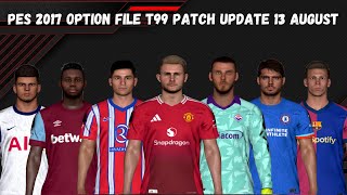 PES 2017 New Option File T99 Patch V161 Summer Transfers Update 13 August 2024  Download amp Install [upl. by Bent663]