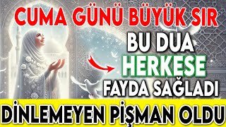 CUMA GÜNÜ BÜYÜK SIR BU DUA HERKESE FAYDA SAĞLADI DİNLEMEYEN PİŞMAN OLDU [upl. by Ludovick]