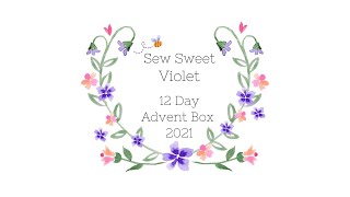 Sew Sweet Violet  Twelve Day Advent Box  2021 [upl. by Shelden174]