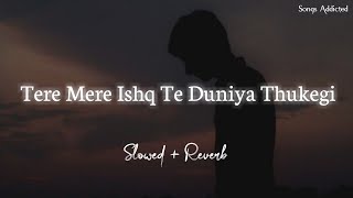 Tere Mere Ishq Te Duniya Thukegi SlowedReverb B Praak Lofi Song  Sub Kuchh  Songs Addicted [upl. by Dlonra806]