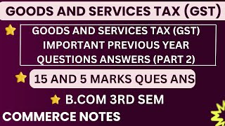 Goods and Services Tax GST Important Previous Year Questions Answers in Detail Part 2  BCOM [upl. by Anekahs]