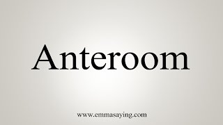 How To Say Anteroom [upl. by Nnylyma]