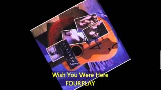 Fourplay  WISH YOU WERE HERE [upl. by Matusow574]