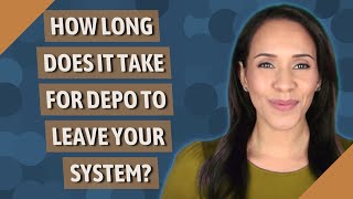 How long does it take for Depo to leave your system [upl. by Nanerb]