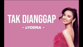 Lyodra  Tak Dianggap Lyrics  Sikapmu seakan akan menyuruh diriku pergi [upl. by Annaujat272]