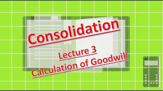 Consolidation  Lecture 3  Calculation of Goodwill [upl. by Baxter]