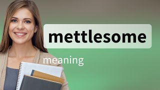 Mettlesome • definition of METTLESOME [upl. by Khalil]