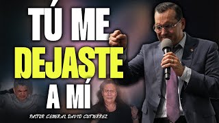 Tú Me Dejaste A Mí  Pastor General David Gutierrez [upl. by Yvad]