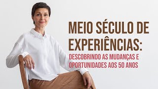 Meio século de experiências Descobrindo as mudanças e oportunidades aos 50 anos VR [upl. by Loresz]