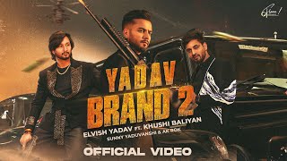 Elvish Yadav  Yadav Brand 2 Official Video Sunny Yaduvanshi  Ak Rok  Khushi Baliyan  Nitesh [upl. by Rehpetsirhc]