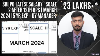 SBI PO Latest Salary March 2024  Scale 2 Deputy Manager Salary  CTC 22 LPA  12 BPS UPDATE [upl. by Leslie]