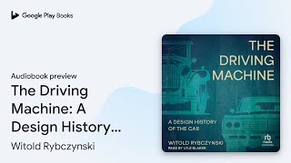 The Driving Machine A Design History of the… by Witold Rybczynski · Audiobook preview [upl. by Sim]