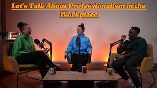 Lets Talk About Professionalism in the Workplace [upl. by Erlinna]