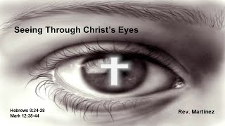 Seeing Through Christs Eyes by Rev Steve Martinez [upl. by Yddur]