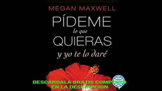 PIDEME LO QUE QUIERAS Y TE LO DAREaudiolibroMEGAN MAXWELL [upl. by Evy]